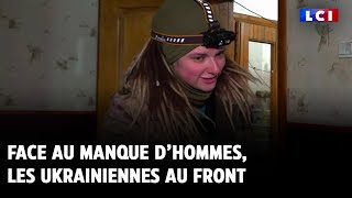 LCI SUR LE TERRAIN｜Face au manque d’hommes les Ukrainiennes au front [upl. by Lyrem268]