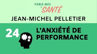 Parlemoi de santé 24  Anxiété de performance avec JeanMichel Pelletier [upl. by Auburta227]