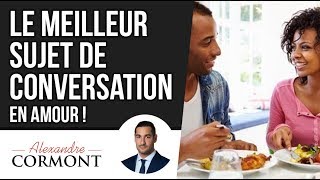 Le MEILLEUR sujet de conversation en amour  Comment dialoguer avec les femmes et les hommes [upl. by Nolyaj]