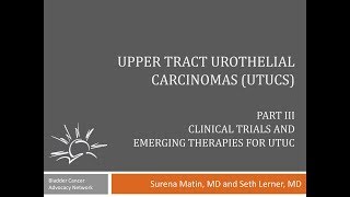 Upper Tract Urothelial Carcinomas  Part III Clinical Trials amp Emerging Therapies [upl. by Fayina]