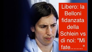 Libero la Belloni fidanzata della Schlein vs di noi quotMi fatequot [upl. by Josias]