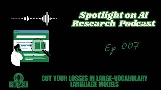 EP 007 CCE The Secret to Training LLMs With Massive Vocabularies [upl. by Spevek323]