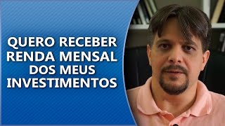 Quero receber renda mensal dos meus investimentos [upl. by Ibrab182]