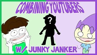 Combining Youtubers w Junky Janker [upl. by Jocelin]