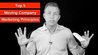 Top 5 Moving Company Marketing Principles [upl. by Ariahs305]