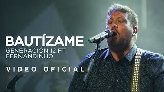 Generación 12 Ft Fernandinho  Bautízame VIDEO OFICIAL I Musica Cristiana [upl. by Gerek206]