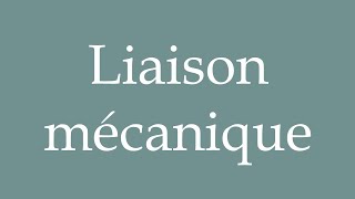 How to Pronounce Liaison mécanique Mechanical connection Correctly in French [upl. by Irak]