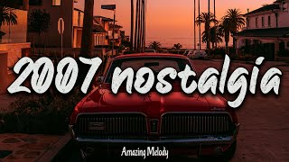 2007 nostalgia mix throwback playlist  2007 summer vibes [upl. by Clara]