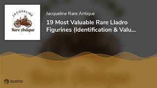 19 Most Valuable Rare Lladro Figurines Identification amp Value Guide [upl. by Adnohsek]