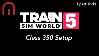 Train Sim World 5  TIPS AND TRICKS  How to Setup the Class 350 [upl. by Darrill838]