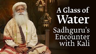 A Glass of Water  Sadhgurus Encounter with quotKaliquot [upl. by Flor]