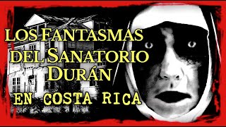 Los Fantasmas del Sanatorio Carlos Durán en Costa Rica [upl. by Terhune]