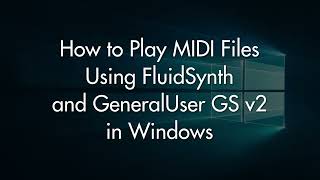 How to play MIDI files in Windows FluidSynth  GeneralUser GS v2 [upl. by Inaja962]