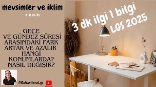 lgs2025 fen 3 dk lık bilgiler Mevsimler ve iklim Gece ve gündüz süresi arasındaki farkın değişimi [upl. by Esinel]