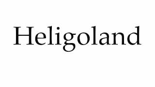 How to Pronounce Heligoland [upl. by Remus]