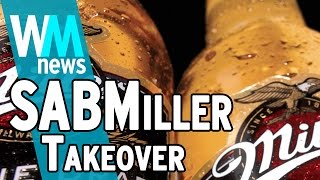 10 SABMiller Takeover Facts  WMNews Ep 50 [upl. by Attenwahs525]