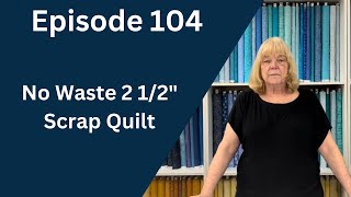 Fastest Easiest Scrap No Waste 2 12quot Strip Quilt Pattern  Episode 104 [upl. by Coplin]