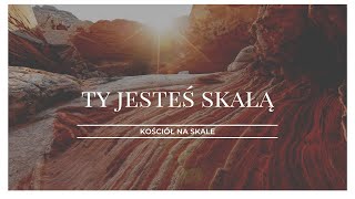 Ty jesteś Skałą  Kościół na Skale [upl. by Macegan]