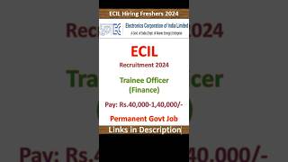 ECIL Recruitment 2024  ECIL Trainee Officer Finance Recruitment 2024  Permanent Govt Job [upl. by Fennelly702]