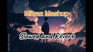 Mitraz Mashup song Slowed and Reverb [upl. by Land849]