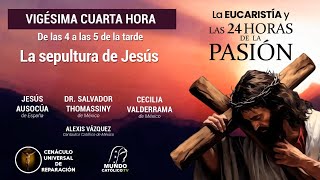 VIGÉSIMA CUARTA HORA De las 4 a las 5 de la tarde quotLa Sepultura de Jesúsquot [upl. by Eira680]