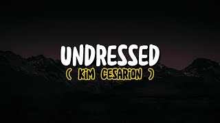 Kim Cesarion  Undressed Lyrics [upl. by Essyle451]