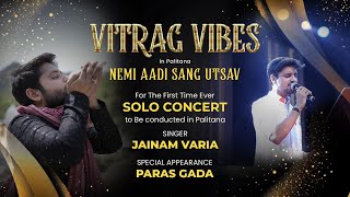 Vitrag Vibes Solo Concert  NEMIAADI SANGHOTSAV  Palitana  Jainam Varia  Paras Gada [upl. by Peugia]