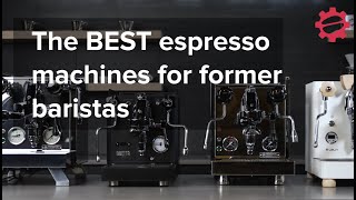 The BEST Home Espresso Machines for Former Baristas [upl. by Froma]