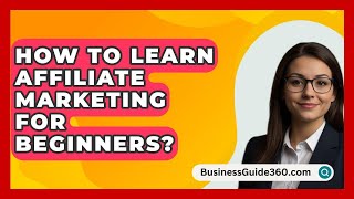 How To Learn Affiliate Marketing For Beginners  BusinessGuide360com [upl. by Andree]