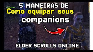 5 MANEIRAS DE COMO EQUIPAR SEUS COMPANIONS ESO [upl. by Vivi271]