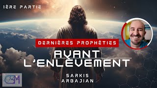 DERNIERES PROPHÉTIES AVANT LENLEVEMENT DE L ÉGLISE  SARKIS ARBAJIAN 1ère partie [upl. by Eelloh]