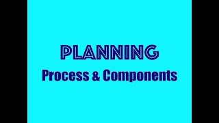 Planning  Process amp Components [upl. by Dibrin]