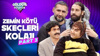 Zemin Kötü Skeçleri Kolajı  Part 3  Güldür Güldür Show [upl. by Neztnaj]