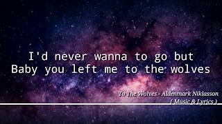 To The Wolves  Aldenmark Niklasson LYRICS [upl. by Hgielah]