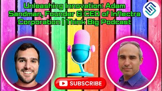 Unleashing Innovation Adam Sandman Founder amp CEO of Inflectra Corporation  Think Big Podcast [upl. by Carvey]