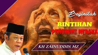 Rintihan Penduduk Neraka  Ceramah KH Zainuddin MZ [upl. by Paugh]