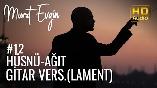 Murat Evgin  Hüsnü  Ağıt Gitar Versiyon Lament   Hüzünlü Müzik [upl. by Bevis]