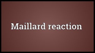 Maillard reaction Meaning [upl. by Ettie751]