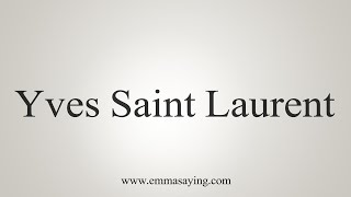 How To Say Yves Saint Laurent [upl. by Ativad]