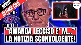 🔴GRANDE FRATELLO LA TERRIBILE NOTIZIA PER AMANDA LECCISO  ALFONSO SIGNORINI IN LACRIME [upl. by Cardon]