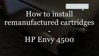 How to install remanufactured cartridges  HP Envy 4500 [upl. by Rusell]