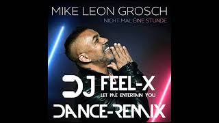 Mike Leon Grosch  Nicht mal eine Stunde DJ Feel X Dance Remix [upl. by Htide]