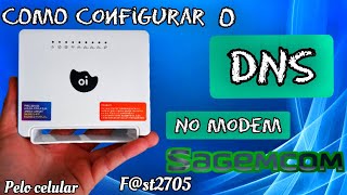 COMO CONFIGURAR DNS NO MODEM SAGEMCOM 2705 OI VELOX PELO CELULAR  2024 [upl. by Nemaj]