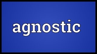 Agnostic Meaning [upl. by Leirbag]