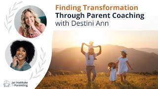 Finding Transformation Through Parent Coaching with Destini Ann [upl. by Ocinom]