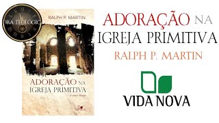 ADORAÇÃO NA IGREJA PRIMITIVA  Ralph P Martin VIDA NOVA livros teologia igreja [upl. by Attenauq220]