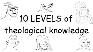 The 10 Levels of Theology Knowledge [upl. by Valle]