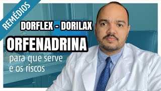 Orfenadrina Dorflex ou Doricin ou DORILAX o que é para que serve e como usar [upl. by Jami]