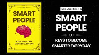 Smart People Keys to Become Smarter Everyday  Rare Audiobook [upl. by Ezana]