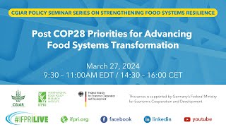 CGIAR Seminar Series  Post COP28 Priorities for Advancing Food Systems Transformation [upl. by Semreh]